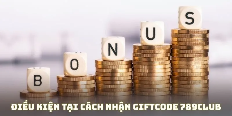 Điều kiện tại cách nhận Giftcode 789Club miễn phí