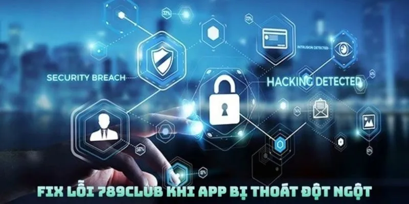 Fix lỗi 789Club khi app bị thoát đột ngột