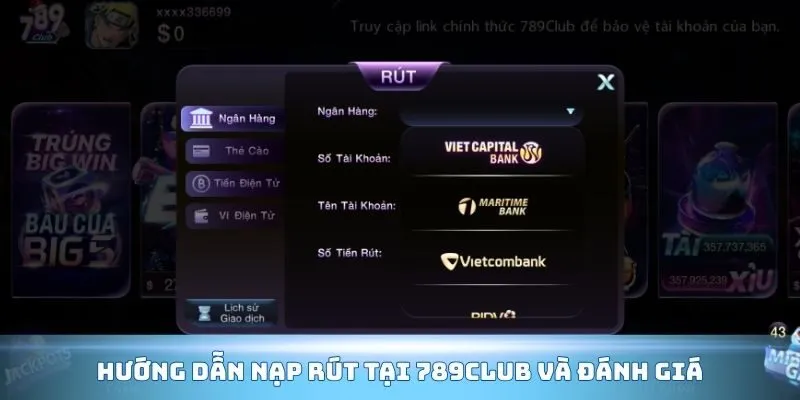 Hướng dẫn nạp rút tại 789CLub và đánh giá chi tiết