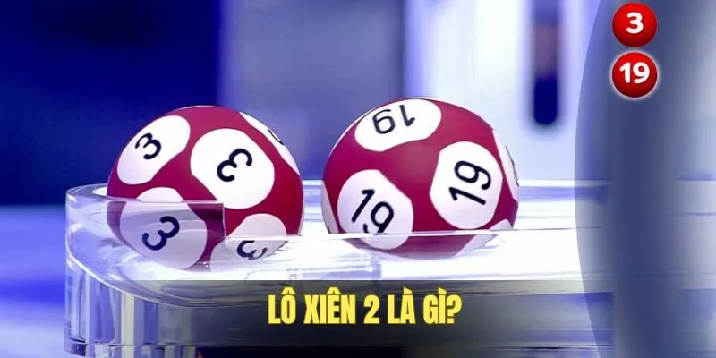 Hiểu lô xiên 2 là cách giúp bạn chơi đúng